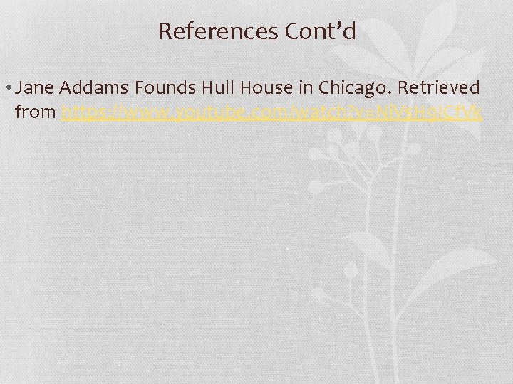 References Cont’d • Jane Addams Founds Hull House in Chicago. Retrieved from https: //www.