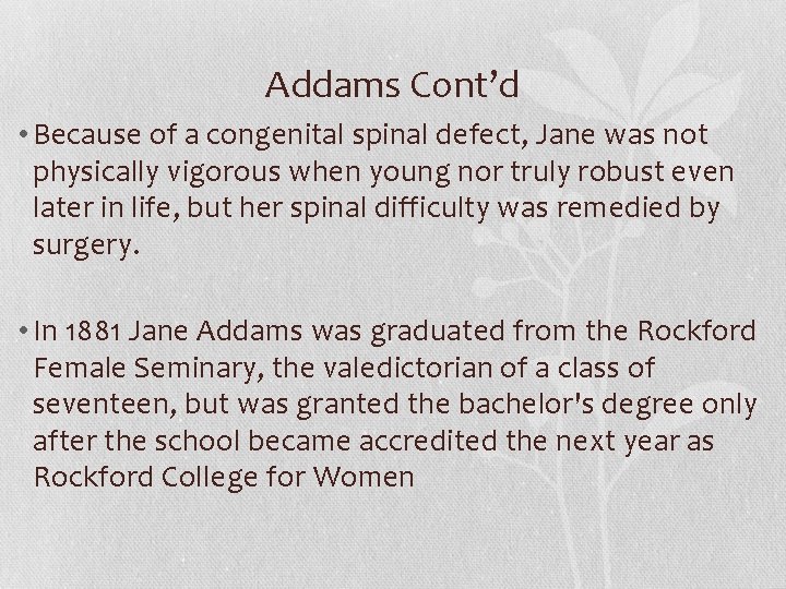 Addams Cont’d • Because of a congenital spinal defect, Jane was not physically vigorous