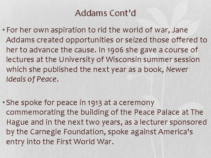 Addams Cont’d • For her own aspiration to rid the world of war, Jane
