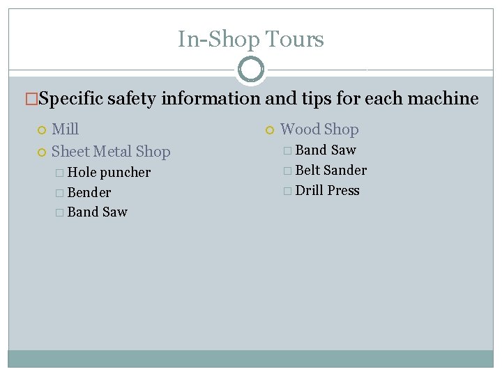 In-Shop Tours �Specific safety information and tips for each machine Mill Sheet Metal Shop