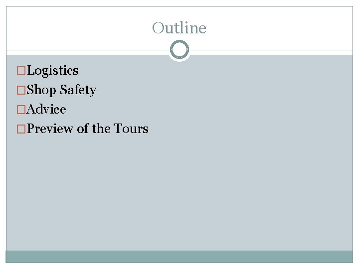 Outline �Logistics �Shop Safety �Advice �Preview of the Tours 