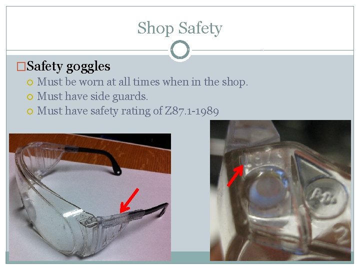 Shop Safety �Safety goggles Must be worn at all times when in the shop.