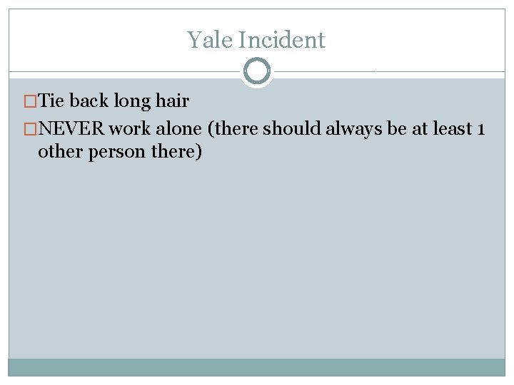 Yale Incident �Tie back long hair �NEVER work alone (there should always be at