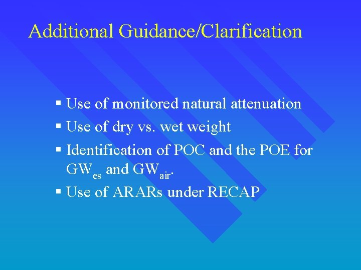 Additional Guidance/Clarification § Use of monitored natural attenuation § Use of dry vs. wet