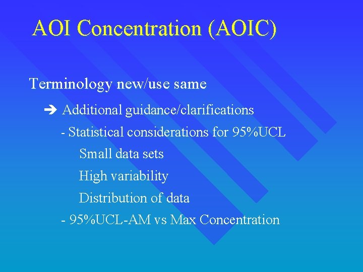 AOI Concentration (AOIC) Terminology new/use same è Additional guidance/clarifications - Statistical considerations for 95%UCL