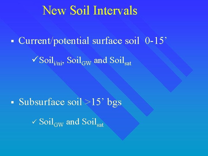 New Soil Intervals § Current/potential surface soil 0 -15’ üSoili/ni, Soil. GW and Soilsat