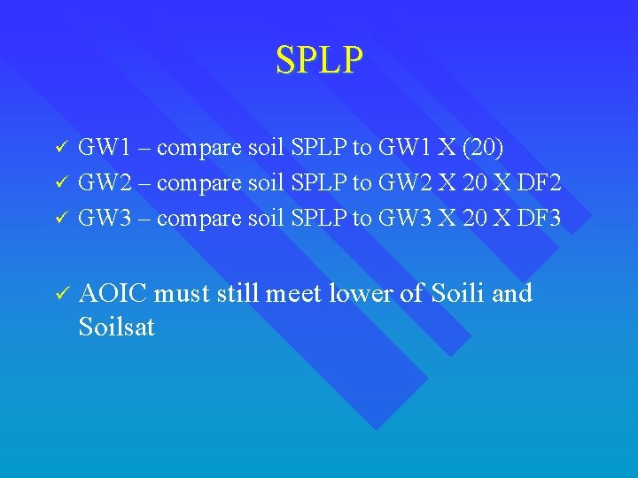 SPLP ü ü ü GW 1 – compare soil SPLP to GW 1 X