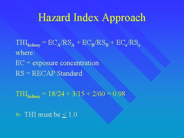 Hazard Index Approach THIkidney = ECA/RSA + ECB/RSB + ECc/RSc where: EC = exposure