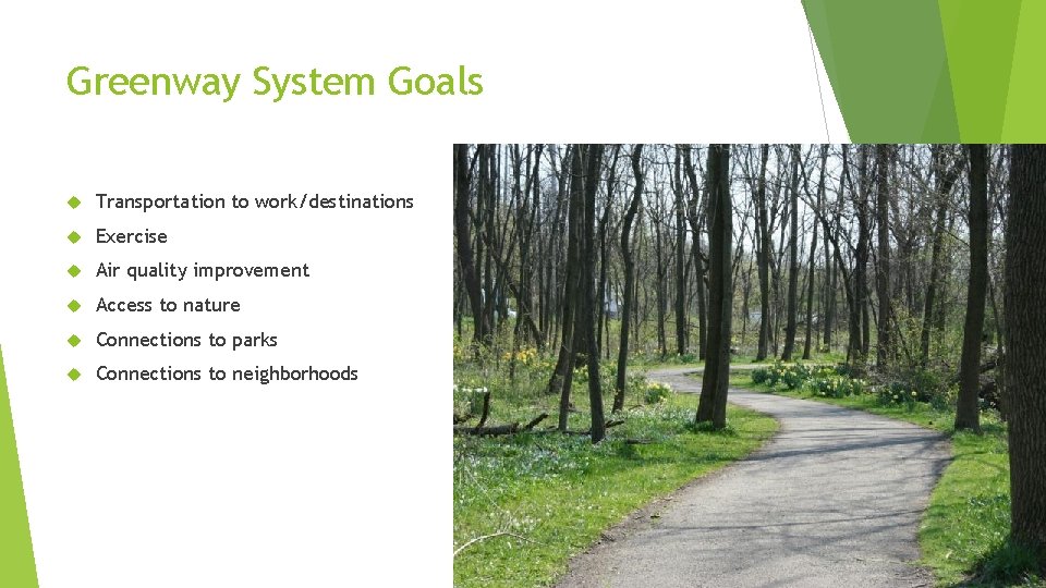 Greenway System Goals Transportation to work/destinations Exercise Air quality improvement Access to nature Connections