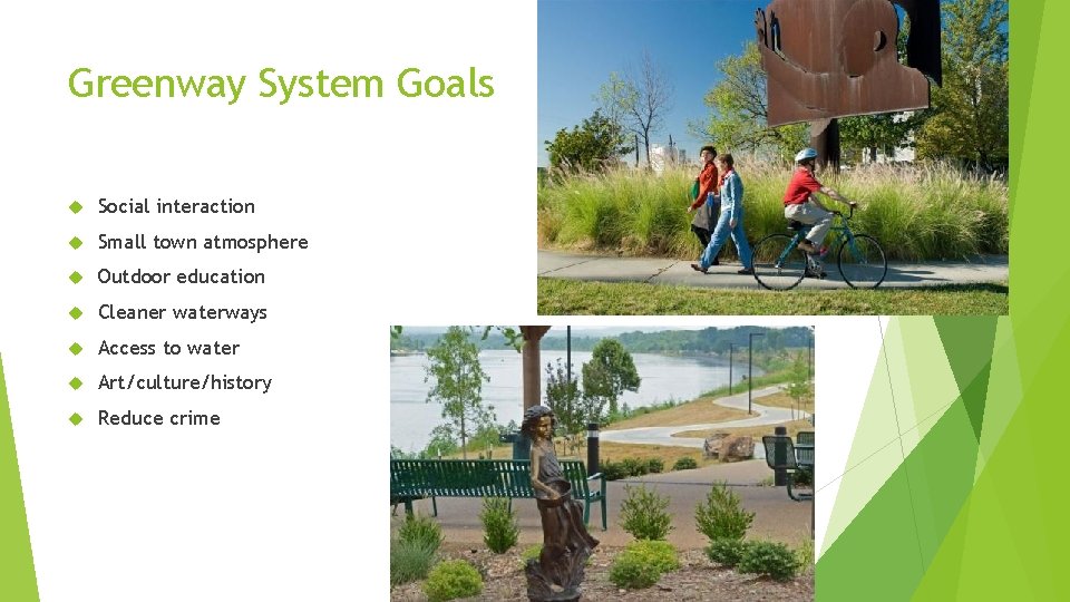 Greenway System Goals Social interaction Small town atmosphere Outdoor education Cleaner waterways Access to