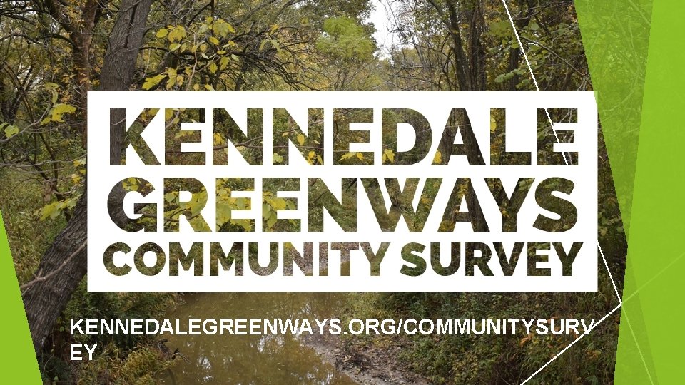 KENNEDALEGREENWAYS. ORG/COMMUNITYSURV EY 