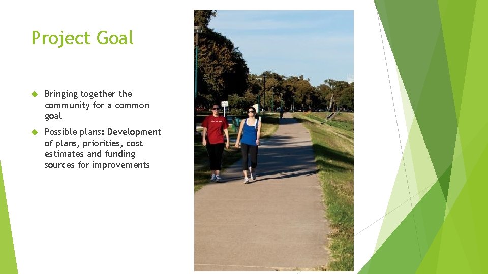 Project Goal Bringing together the community for a common goal Possible plans: Development of