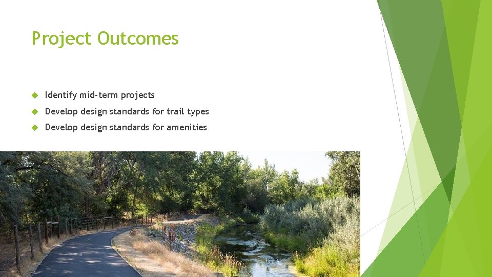 Project Outcomes Identify mid-term projects Develop design standards for trail types Develop design standards