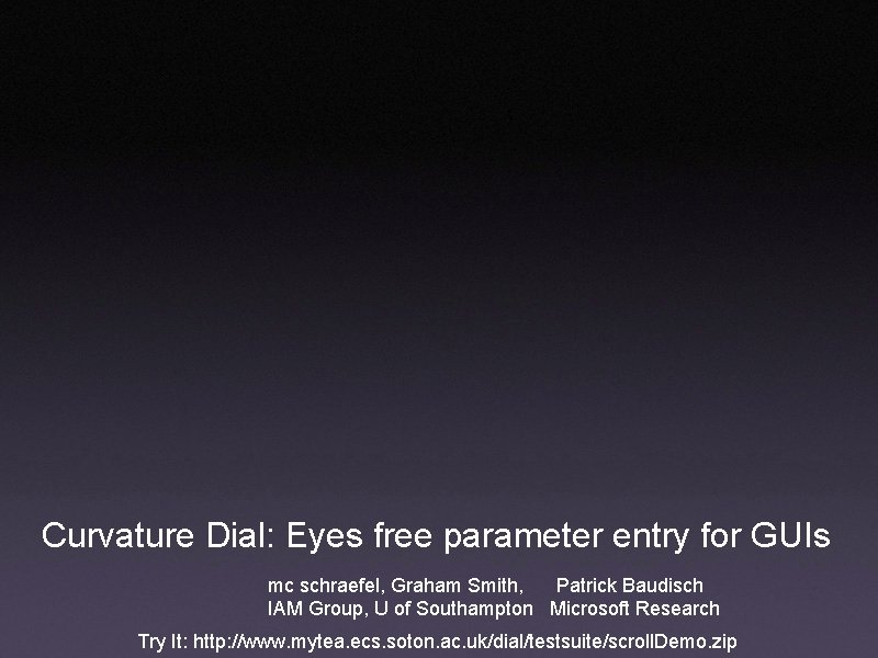 Curvature Dial: Eyes free parameter entry for GUIs mc schraefel, Graham Smith, Patrick Baudisch