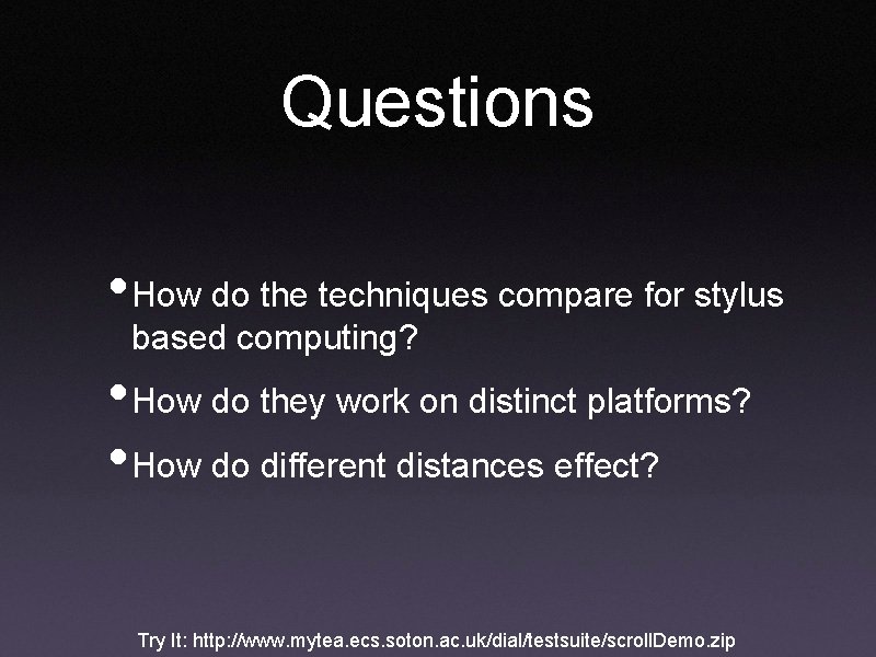 Questions • How do the techniques compare for stylus based computing? • How do