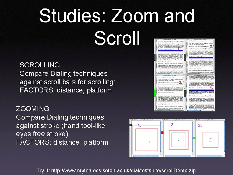 Studies: Zoom and Scroll SCROLLING Compare Dialing techniques against scroll bars for scrolling: FACTORS: