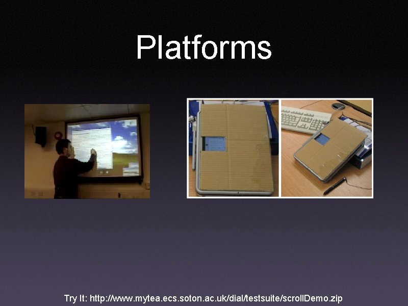 Platforms Try It: http: //www. mytea. ecs. soton. ac. uk/dial/testsuite/scroll. Demo. zip 