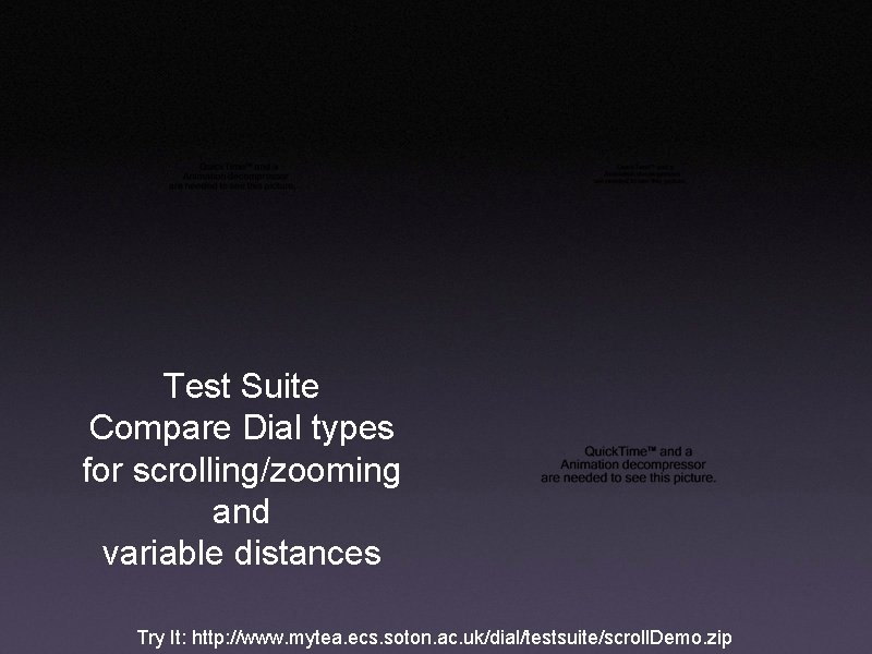 Test Suite Compare Dial types for scrolling/zooming and variable distances Try It: http: //www.