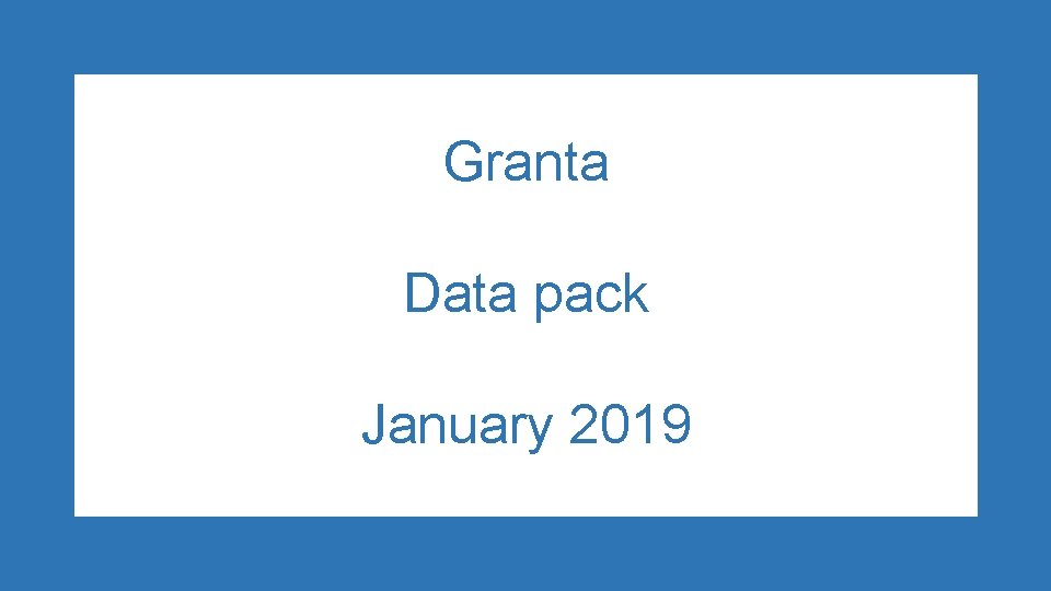 Granta Data pack January 2019 