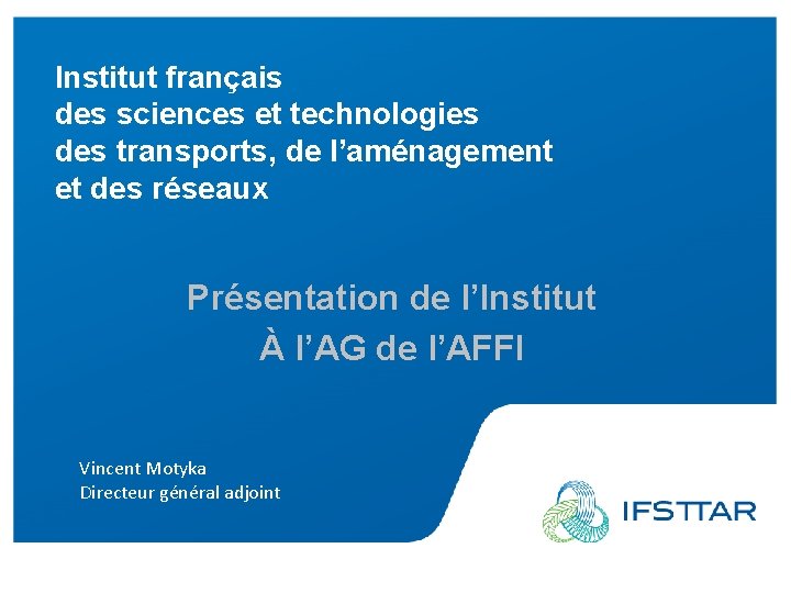 Institut français des sciences et technologies des transports, de l’aménagement et des réseaux Présentation