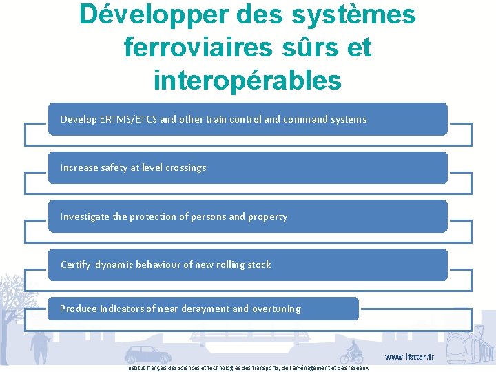 Développer des systèmes ferroviaires sûrs et interopérables Develop ERTMS/ETCS and other train control and