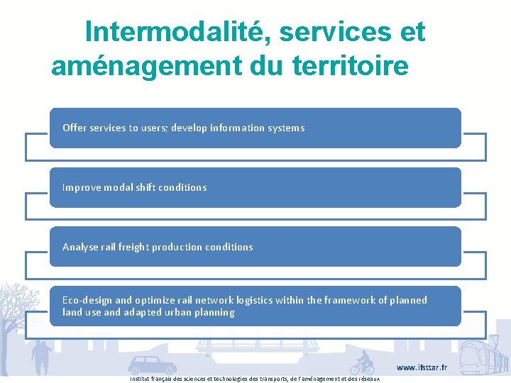 Intermodalité, services et aménagement du territoire Offer services to users; develop information systems Improve