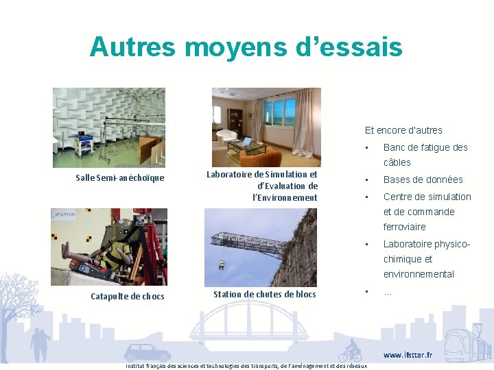 Autres moyens d’essais Et encore d’autres • Banc de fatigue des câbles Salle Semi-anéchoïque