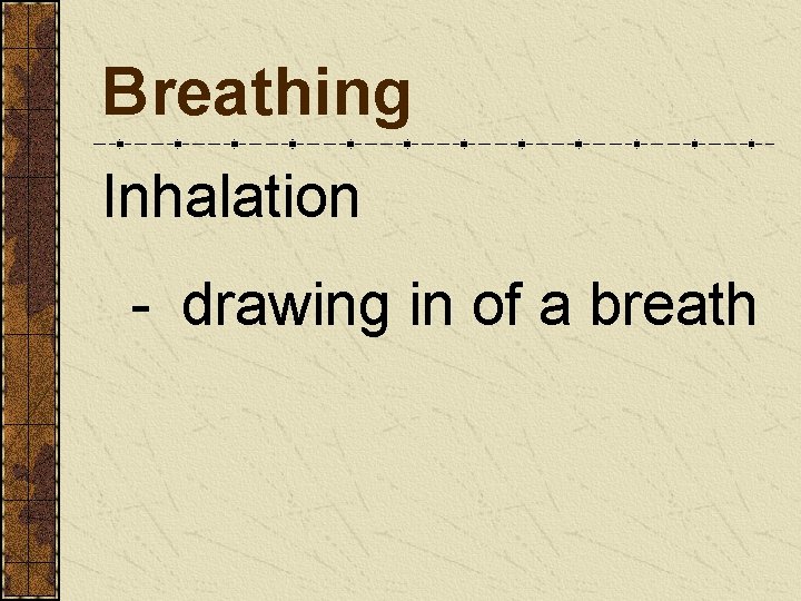 Breathing Inhalation - drawing in of a breath 