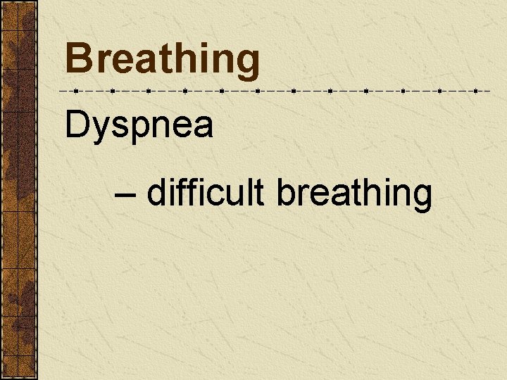 Breathing Dyspnea – difficult breathing 