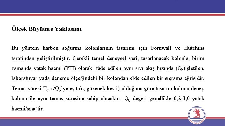 Ölçek Büyütme Yaklaşımı Bu yöntem karbon soğurma kolonlarının tasarımı için Fornwalt ve Hutchins tarafından