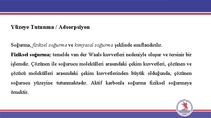 Yüzeye Tutunma / Adsorpsiyon Soğurma, fiziksel soğurma ve kimyasal soğurma şeklinde sınıflandırılır. Fiziksel soğurma;