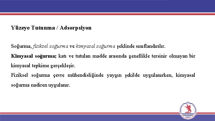 Yüzeye Tutunma / Adsorpsiyon Soğurma, fiziksel soğurma ve kimyasal soğurma şeklinde sınıflandırılır. Kimyasal soğurma;