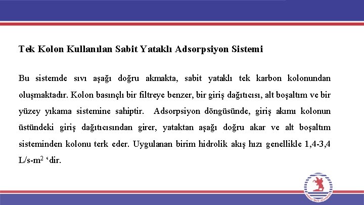 Tek Kolon Kullanılan Sabit Yataklı Adsorpsiyon Sistemi Bu sistemde sıvı aşağı doğru akmakta, sabit