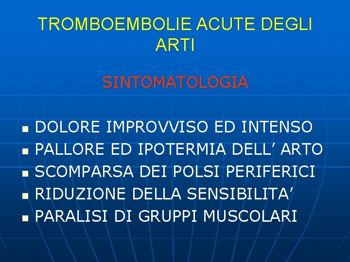 TROMBOEMBOLIE ACUTE DEGLI ARTI SINTOMATOLOGIA n n n DOLORE IMPROVVISO ED INTENSO PALLORE ED