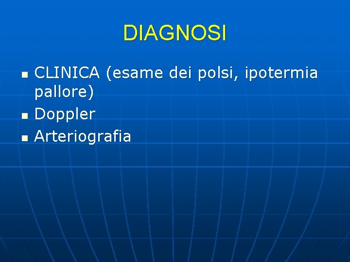 DIAGNOSI n n n CLINICA (esame dei polsi, ipotermia pallore) Doppler Arteriografia 