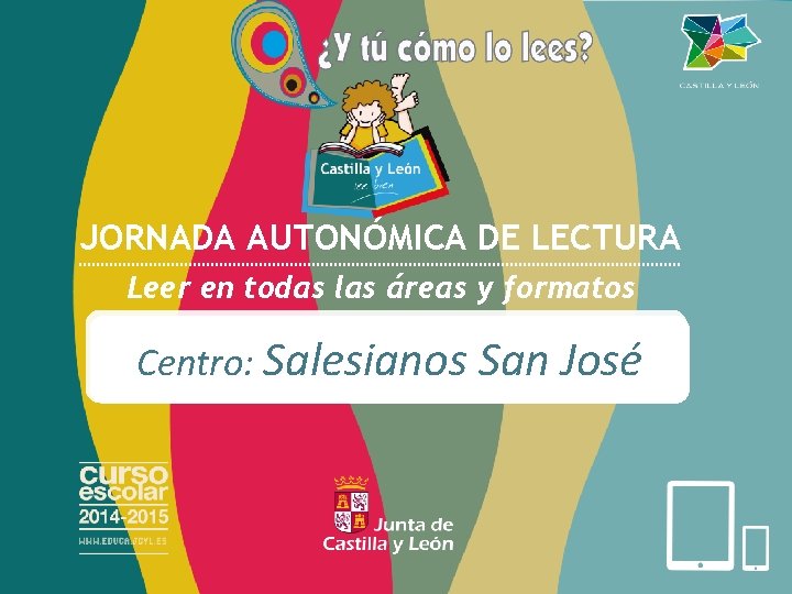 JORNADA AUTONÓMICA DE LECTURA Leer en todas las áreas y formatos Centro: XXXXXXXX Centro: