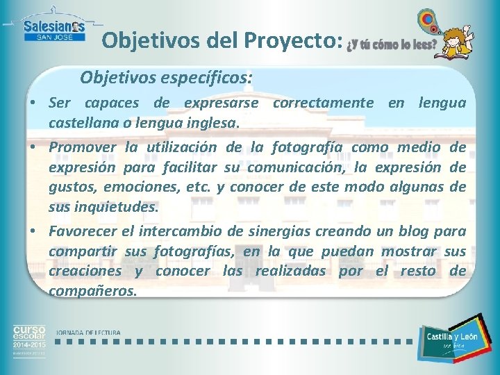 Objetivos del Proyecto: Objetivos específicos: • Ser capaces de expresarse correctamente en lengua castellana