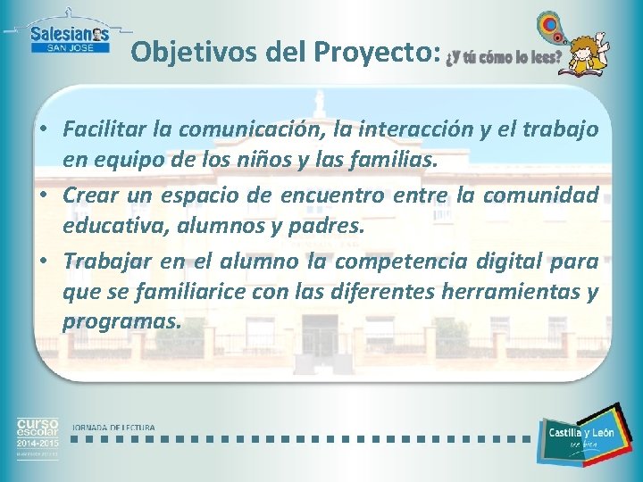 Objetivos del Proyecto: • Facilitar la comunicación, la interacción y el trabajo en equipo