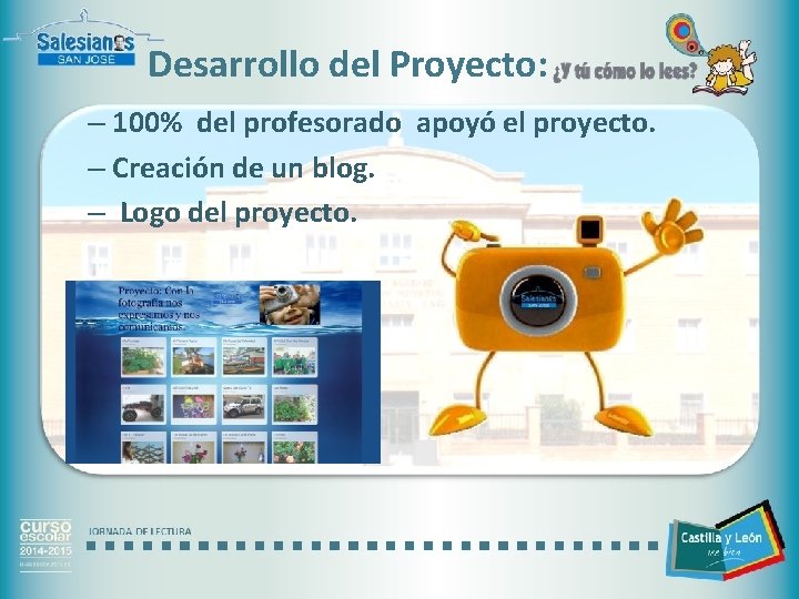 Desarrollo del Proyecto: – 100% del profesorado apoyó el proyecto. – Creación de un