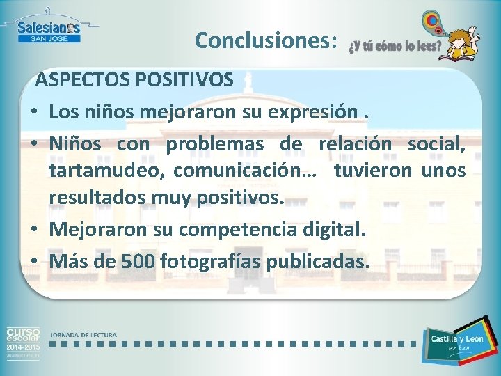 Conclusiones: ASPECTOS POSITIVOS • Los niños mejoraron su expresión. • Niños con problemas de