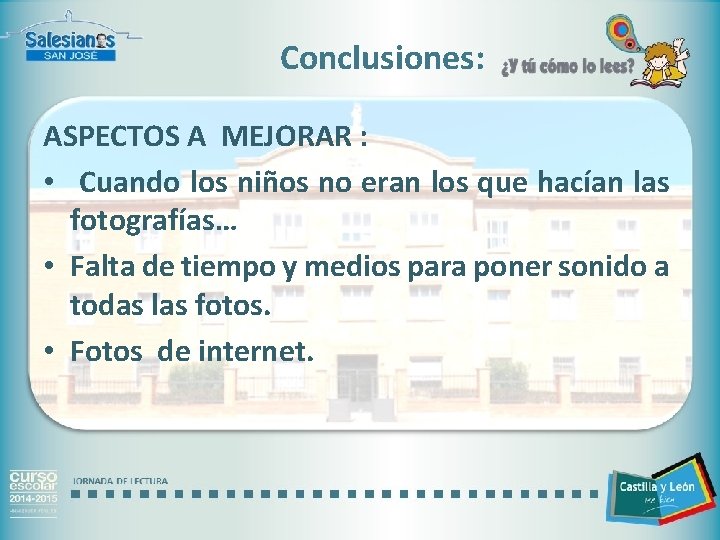 Conclusiones: ASPECTOS A MEJORAR : • Cuando los niños no eran los que hacían