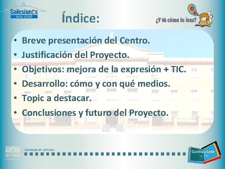 Índice: • • • Breve presentación del Centro. Justificación del Proyecto. Objetivos: mejora de