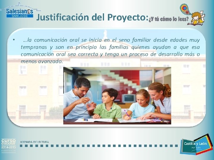 Justificación del Proyecto: • …la comunicación oral se inicia en el seno familiar desde