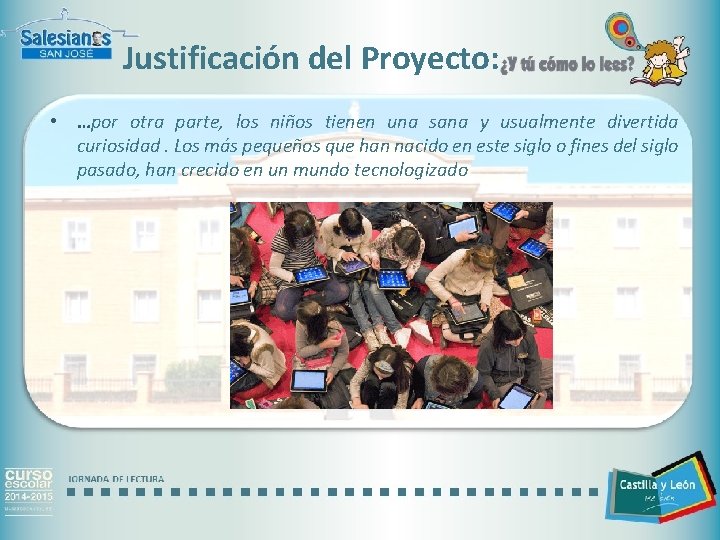 Justificación del Proyecto: • …por otra parte, los niños tienen una sana y usualmente