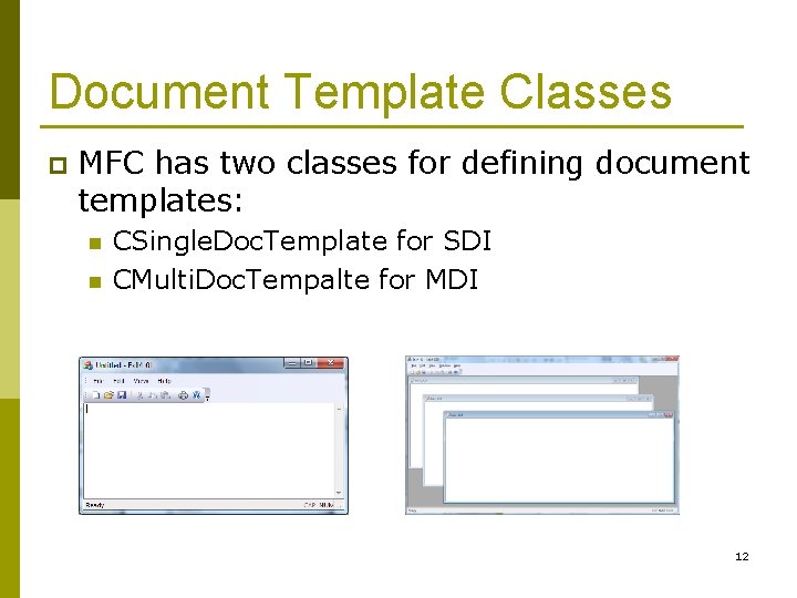 Document Template Classes p MFC has two classes for defining document templates: n n