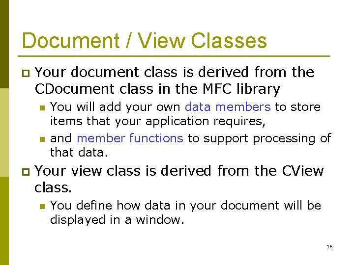 Document / View Classes p Your document class is derived from the CDocument class
