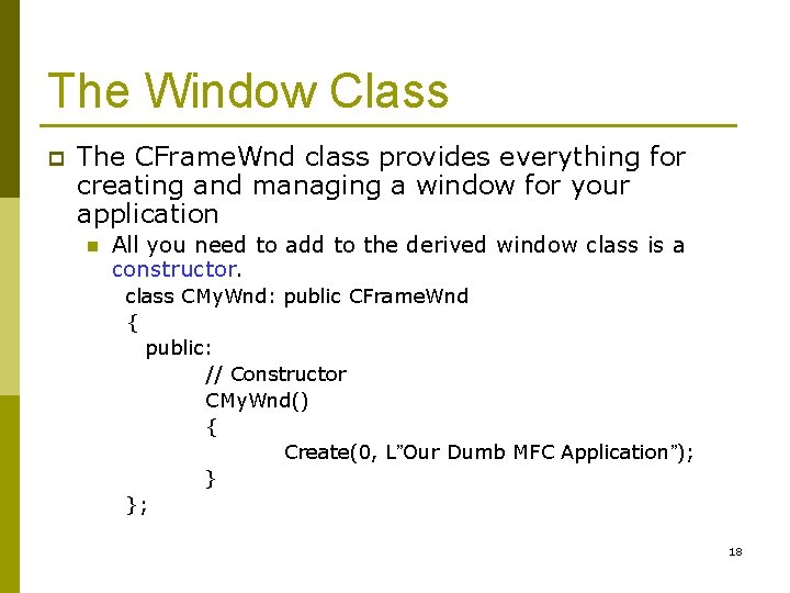 The Window Class p The CFrame. Wnd class provides everything for creating and managing