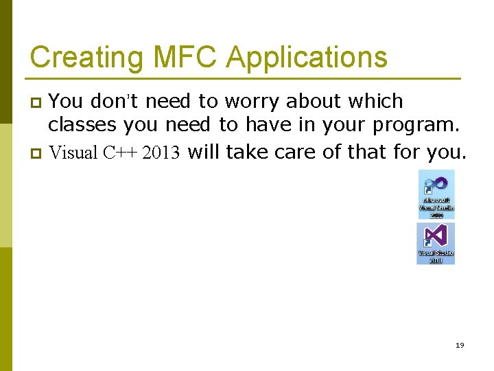 Creating MFC Applications You don’t need to worry about which classes you need to