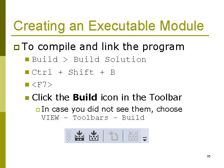 Creating an Executable Module p To compile and link the program Build > Build