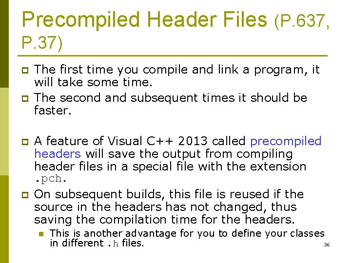 Precompiled Header Files (P. 637, P. 37) p p The first time you compile